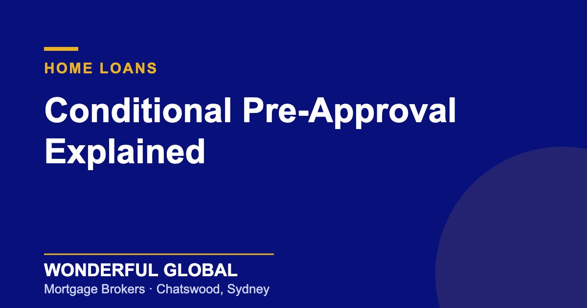Conditional Pre-Approval Explained — Wonderful Global, Chatswood mortgage brokers